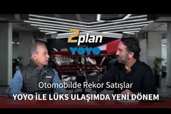 Otomobilde Rekor Satışlar, YOYO ile Lüks Ulaşımda Yeni Dönem!